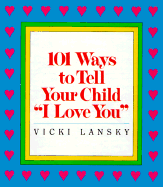 101 Ways to Tell Your Child "I Love You" - Lansky, Vicki