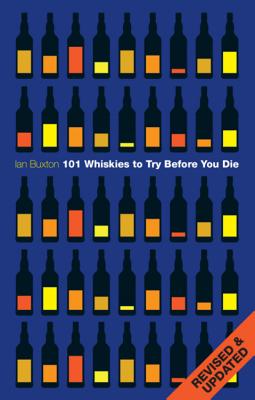 101 Whiskies to Try Before You Die (Revised & Updated) - Buxton, Ian