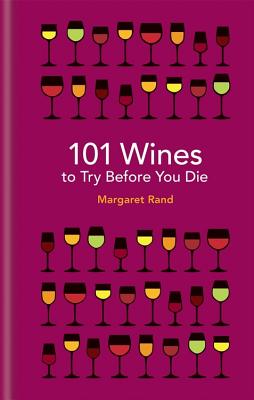 101 Wines to Try Before You Die - Rand, Margaret