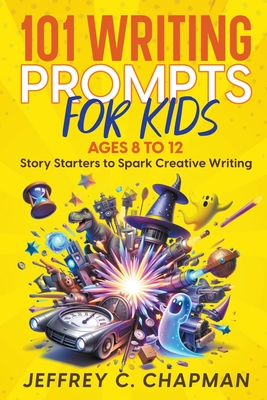 101 Writing Prompts for Kids - Chapman, Jeffrey C