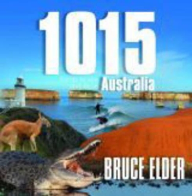 1015 Things to See and Do in Australia - Elder, Bruce