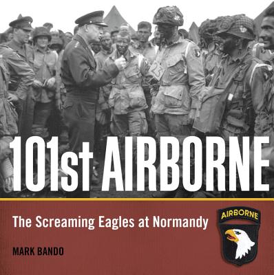 101st Airborne: The Screaming Eagles at Normandy - Bando, Mark