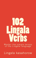 102 Lingala Verbs: Master the Simple Tenses of the Lingala Language