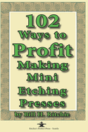 102 Ways to Profit Making Mini Etching Presses