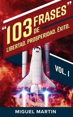 103 Frases de Libertad Prosperidad xito - Martin, Miguel