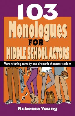 103 Monologues for Middle School Actors - Young, Rebecca