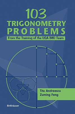 103 Trigonometry Problems: From the Training of the USA Imo Team - Andreescu, Titu, and Feng, Zuming