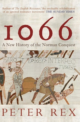 1066: A New History of the Norman Conquest - Rex, Peter