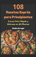 108 Recetas Exprs para Principiantes: Cocina Fcil, Rpida y Deliciosa en 30 Minutos