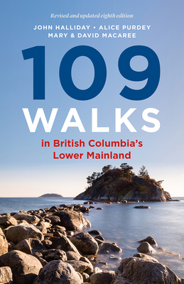 109 Walks in British Columbia's Lower Mainland - Halliday, John, and Purdey, Alice