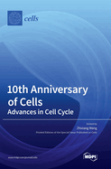 10th Anniversary of Cells: Advances in Cell Cycle