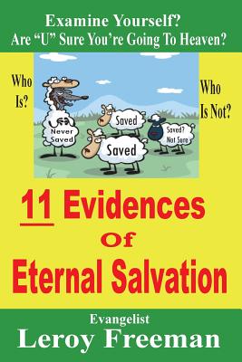 11 Evidences Of Eternal Salvation: Are "U" Sure You're Going To Heaven? - Freeman, Leroy