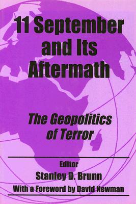 11 September and its Aftermath: The Geopolitics of Terror - Brunn, Stanley D, PhD (Editor)