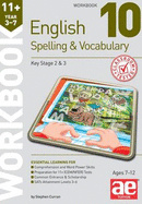 11+ Spelling and Vocabulary Workbook 10: Advanced Level - Curran, Stephen C., and Vokes, Warren J., and Schofield, Mark (Editor)