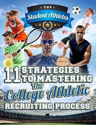 11 Strategies to Mastering the College Athletic Recruiting Process - Richards, Steven A