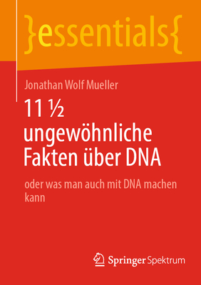 11 ? ungewhnliche Fakten ?ber DNA: oder was man auch mit DNA machen kann - Mueller, Jonathan Wolf
