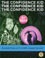 11+ Vocabulary: The Confidence Kid - A Thrilling Action Novel Uniquely Designed to Boost Vocabulary (for 11+ and SATs)