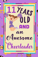 11 Years Old And A Awesome Cheerleader: : Cheerleading Lined Notebook / Journal Gift For a cheerleaders 120 Pages, 6x9, Soft Cover. Matte