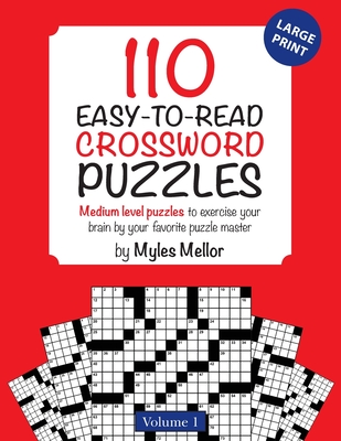 110 Easy-to-Read Crossword Puzzles: Medium level puzzles to exercise your brain by your favorite puzzle master - Rotondo, Reed (Illustrator), and Mellor, Myles