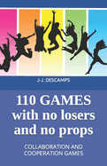 110 Games No Losers, No Props: Collaboration and Cooperation Games