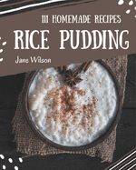 111 Homemade Rice Pudding Recipes: A Rice Pudding Cookbook to Fall In Love With