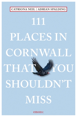 111 Places in Cornwall That You Shouldn't Miss - Neil, Catriona, and Spalding, Adrian