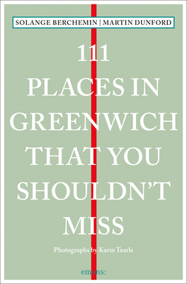 111 Places in Greenwich That You Shouldn't Miss - Dunford, Martin, and Berchemin, Solange