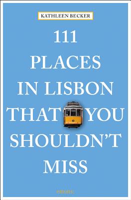 111 Places in Lisbon That You Shouldn't Miss - Becker, Kathleen