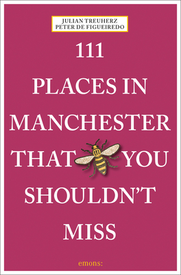 111 Places in Manchester That You Shouldn't Miss - Treuherz, Julian, and Figueiredo, Peter de
