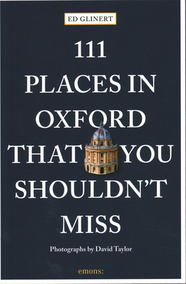 111 Places in Oxford That You Shouldn't Miss - Glinert, Ed, and Taylor, David (Photographer)