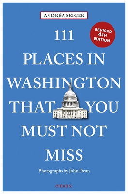 111 Places in Washington, DC That You Must Not Miss - Seiger, Andrea, and Dean, John (Photographer)