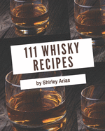 111 Whisky Recipes: The Best-ever of Whisky Cookbook