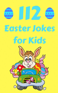112 Easter Jokes for Kids: The Hilarious Easter Gift Book for Boys and Girls