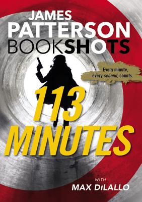 113 Minutes - Patterson, James, and DiLallo, Max