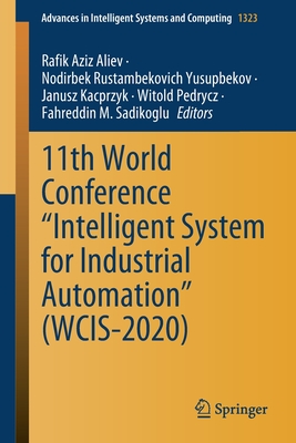 11th World Conference "Intelligent System for Industrial Automation" (Wcis-2020) - Aliev, Rafik Aziz (Editor), and Yusupbekov, Nodirbek Rustambekovich (Editor), and Kacprzyk, Janusz (Editor)