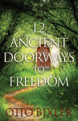 12 Ancient Doorways to Freedom - Bixler, Otto C