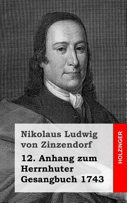 12. Anhang Zum Herrnhuter Gesangbuch 1743 - von Zinzendorf, Nikolaus Ludwig