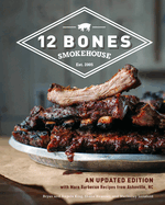 12 Bones Smokehouse: An Updated Edition with More Barbecue Recipes from Asheville, NC