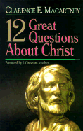 12 Great Questions about Christ - Macartney, Clarence Edward Noble