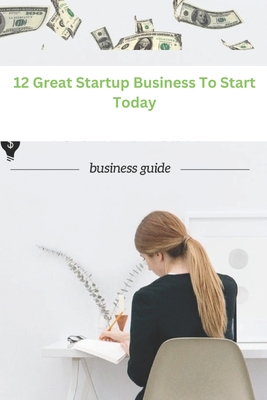 12 Great Startup Business To Start Today - Williams, Timothy