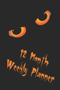 12 Month Weekly Planner: Undated Start Anytime Planner, 1 Year Daily/Weekly/Monthly Scheduler Calendar, Big Cat Eyes Black Background Cover