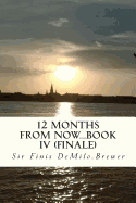 12 Months from NOW...Book IV (finale)