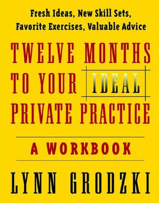 12 Months to Your Ideal Private Practice: A Workbook - Grodzki, Lynn, L.C.S.W.