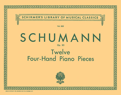 12 Pieces for Large and Small Children, Op. 85: Schirmer Library of Classics Volume 825 Piano Duet - Schumann, R (Composer), and Oesterle, Louis (Editor)