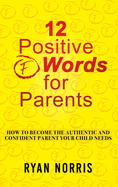 12 Positive "F" Words for Parents: How To Become The Authentic and Confident Parent Your Child Needs