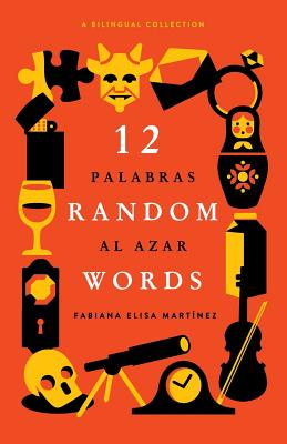 12 Random Words / 12 Palabras al Azar: A Bilingual Collection (English / Spanish) - Mathews, Quin (Editor), and Adams, Thom (Editor)