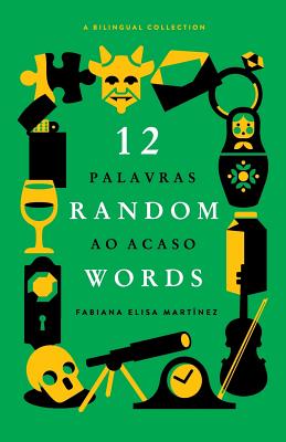 12 Random Words / 12 Palavras Ao Acaso: A Bilingual Collection (English / Portuguese) - Prado, Adriana (Translated by), and Wilson, Rob (Illustrator), and Vieira, Keila Thieme (Editor)