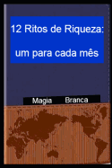 12 Ritos de Riqueza: um para cada m?s