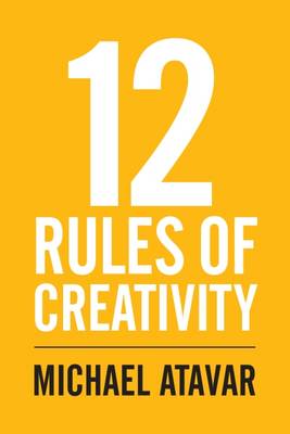 12 Rules of Creativity - Atavar, Michael