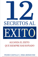 12 Secretos al Exito: Alcanza el Exito que siempre has sonado